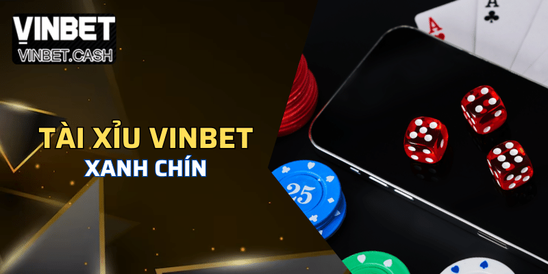 Tài xỉu Nhà cái VINBET xanh chín