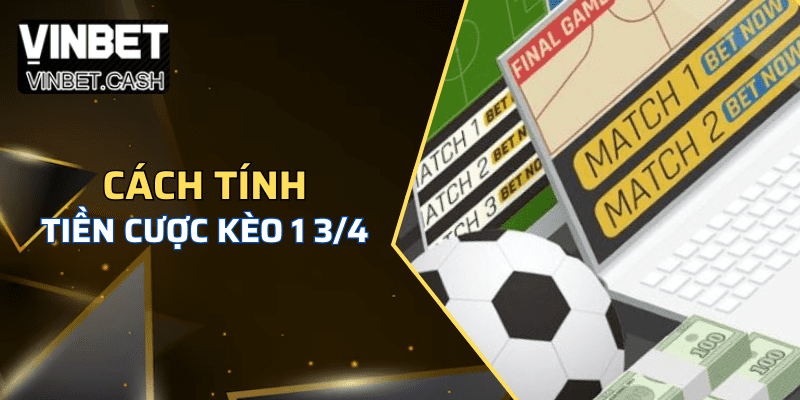 Tính tiền cược trong kèo chấp 1 3/4