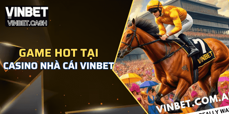 Những con game làm nên tên tuổi Vinbet