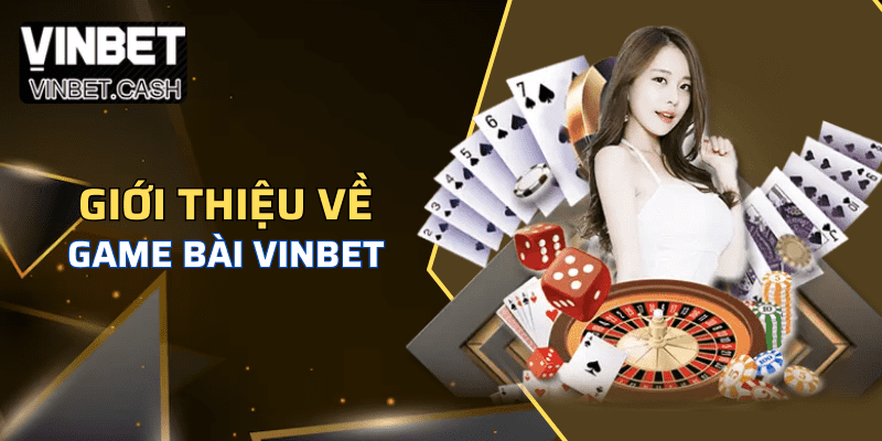 Đôi nét về cổng game bài Vin bet đình đám