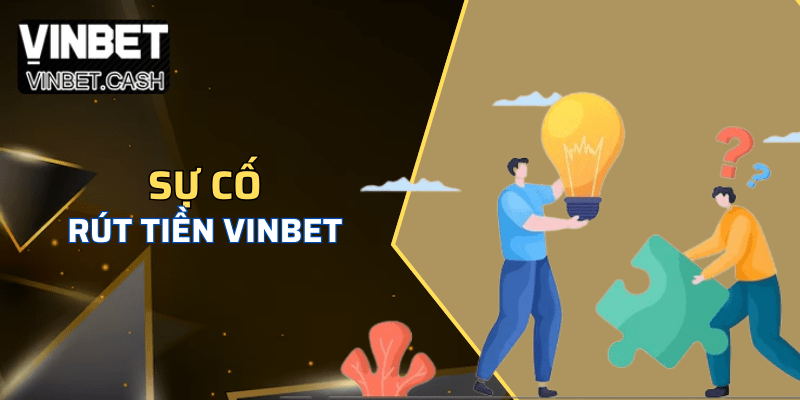 Một số vấn đề thường gặp khi thực hiện rút tiền VINBET