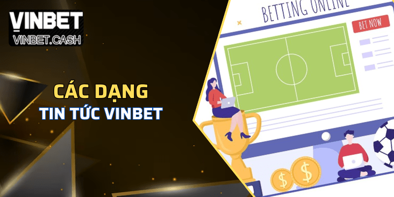 Một số dạng tin tức Vinbet cung cấp cho người chơi