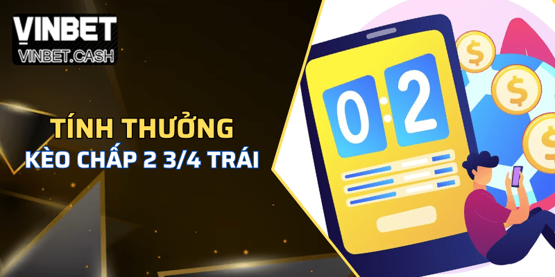 Cách tính thưởng kèo chấp 2 3/4 trái